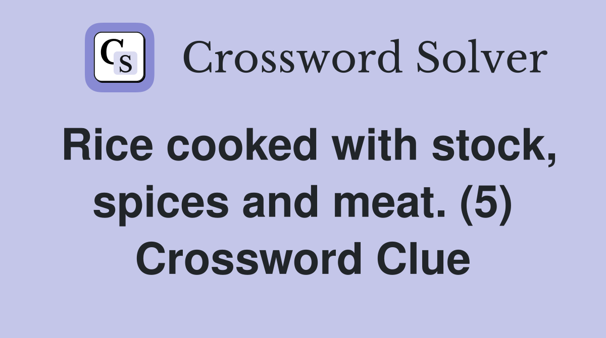 Rice cooked with stock, spices and meat. (5) Crossword Clue Answers